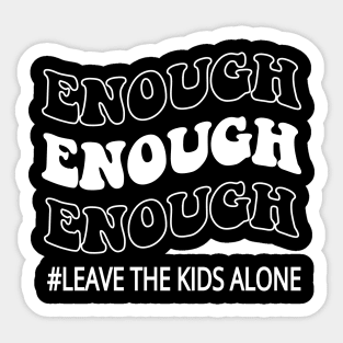 Enough leave our kids alone awarenes Sticker